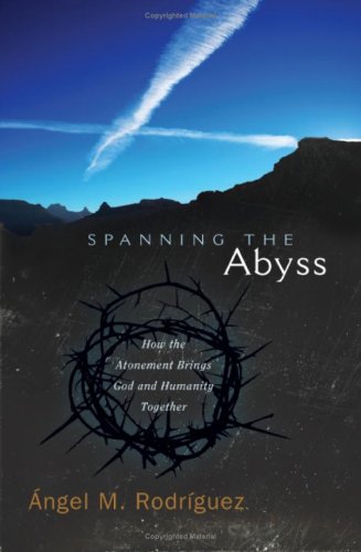 Spanning the Abyss: How the Atonement Brings Humanity and God Together (Hardcover)