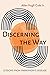 Discerning the Way: Lessons...