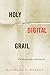 Holy Digital Grail: A Medieval Book on the Internet (Stanford Text Technologies)