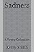 Sadness: A Poetry Collection