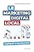 Le Marketing Digital Local expliqué à ma fleuriste by Georges-Alexandre Hanin