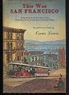 This Was san Francisco, Being First-Hand Accounts of the Evol... by Oscar  Lewis