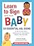Learn to Sign with Your Baby: 50 Essential ASL Signs to Help Your Child Communicate Their Needs, Wants, and Feelings