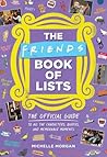The Friends Book of Lists: The Official Guide to All the Characters, Quotes, and Memorable Moments The Friends Book of Lists: The Official Guide to All the Characters, Quotes, and Memorable Moments