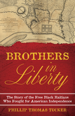 Brothers in Liberty: The Story of the Free Black Haitians Who Fought for American Independence (Hardcover)