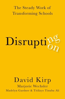 Disrupting Disruption: The Steady Work of Transforming Schools