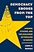 Democracy Erodes from the Top: Leaders, Citizens, and the Challenge of Populism in Europe (Princeton Studies in Political Behavior)