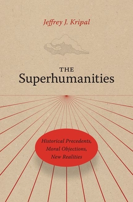 The Superhumanities: Historical Precedents, Moral Objections, New Realities (Hardcover)