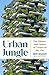 Urban Jungle: The History a...