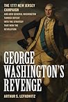 George Washington's Revenge: How General Washington Turned Defeat into the Strategy That Won the Revolution