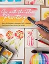 Go with the Flow Painting: Step-by-Step Techniques for Spontaneous Effects in Watercolor - Create Expressive Flowers, Animals, Food, and More Go with the Flow Painting: Step-by-Step Techniques for Spontaneous Effects in Watercolor - Create Expressive Flowers, Animals, Food, and More