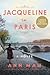 Jacqueline in Paris: Before She Was Jackie – A Historical Biographical Novel of Love, Spies, and Betrayal