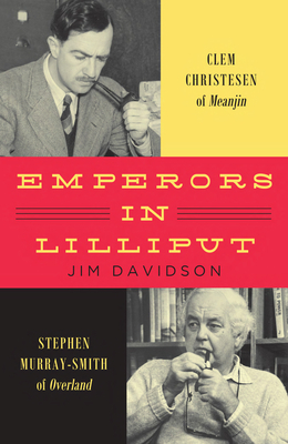 Emperors in Lilliput: Clem Christesen of Meanjin and Stephen Murray-Smith of Overland (Hardcover)