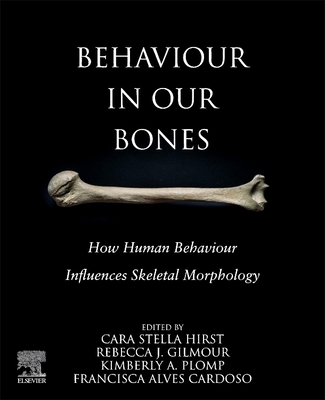 Behaviour in our Bones: How Human Behaviour Influences Skeletal Morphology (Paperback)