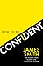 How to Be Confident by James Smith