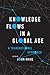 Knowledge Flows in a Global Age by John Krige