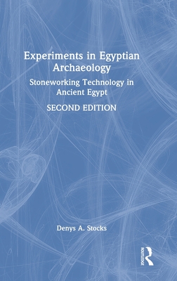 Experiments in Egyptian Archaeology: Stoneworking Technology in Ancient Egypt