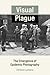 Visual Plague: The Emergence of Epidemic Photography