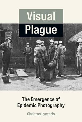 Visual Plague: The Emergence of Epidemic Photography (Paperback)