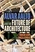 Alvar Aalto and the Future of Architecture
