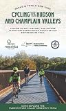 Cycling the Hudson and Champlain Valleys: A Guide to Art, History, and Nature along the North-South Route of the Empire State Trail (Parks & Trails New York)