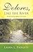 Dolores, Like the River by Laura L. Padgett