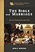 The Bible and Marriage: The Two Shall Become One Flesh (A Catholic Biblical Theology of the Sacraments)