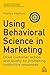 Using Behavioral Science in...