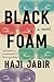 Black Foam A Novel by Haji Jabir