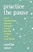 Practice the Pause by Caroline   Oakes