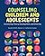 Counseling Children and Ado...