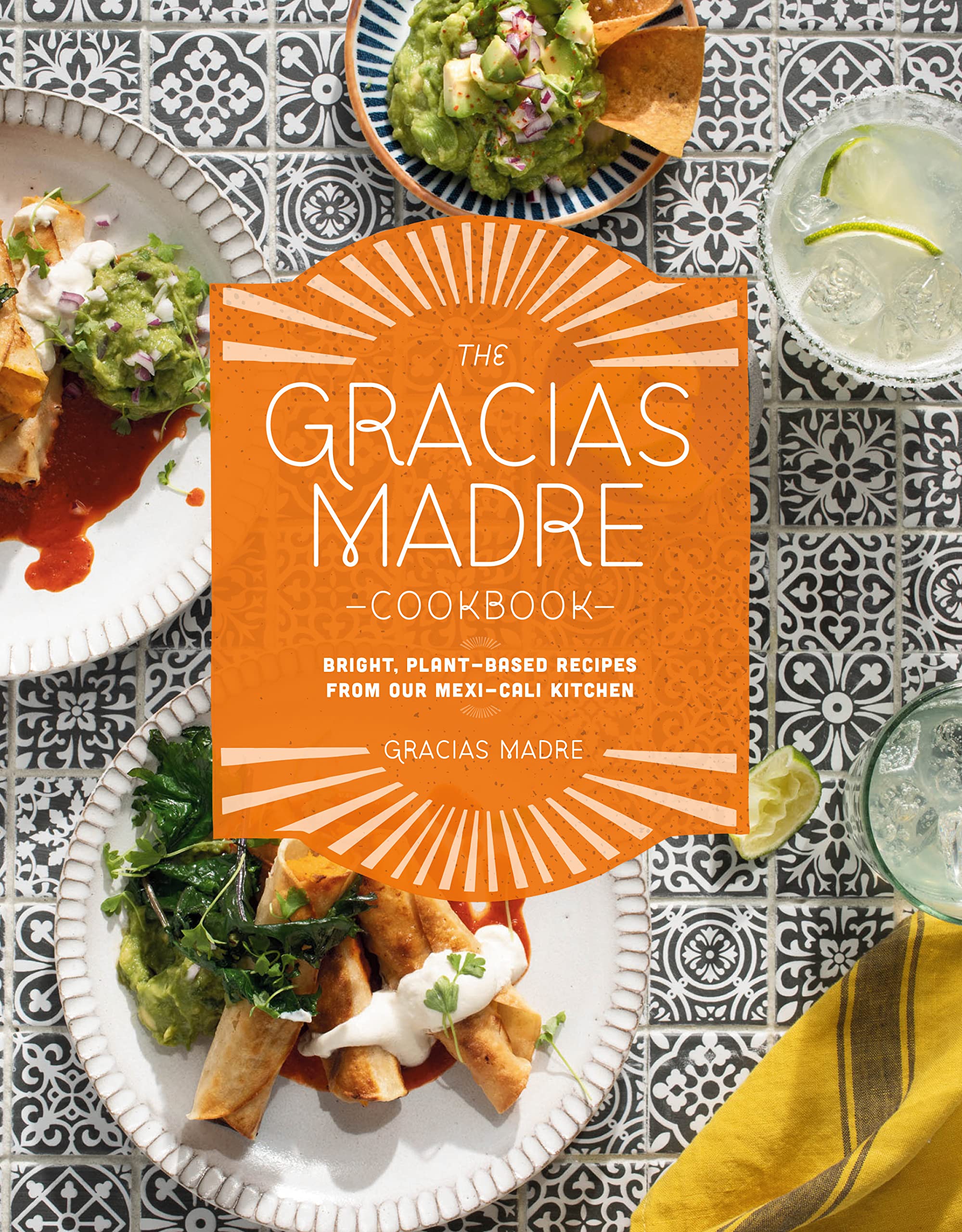 The Gracias Madre Cookbook: Bright, Plant-Based Recipes from Our Mexi-Cali Kitchen (Kindle Edition)