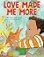 Love Made Me More by Colleen Rowan Kosinski Love Made Me More by Colleen Rowan Kosinski