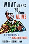 Book cover for What Makes You Come Alive: A Spiritual Walk with Howard Thurman