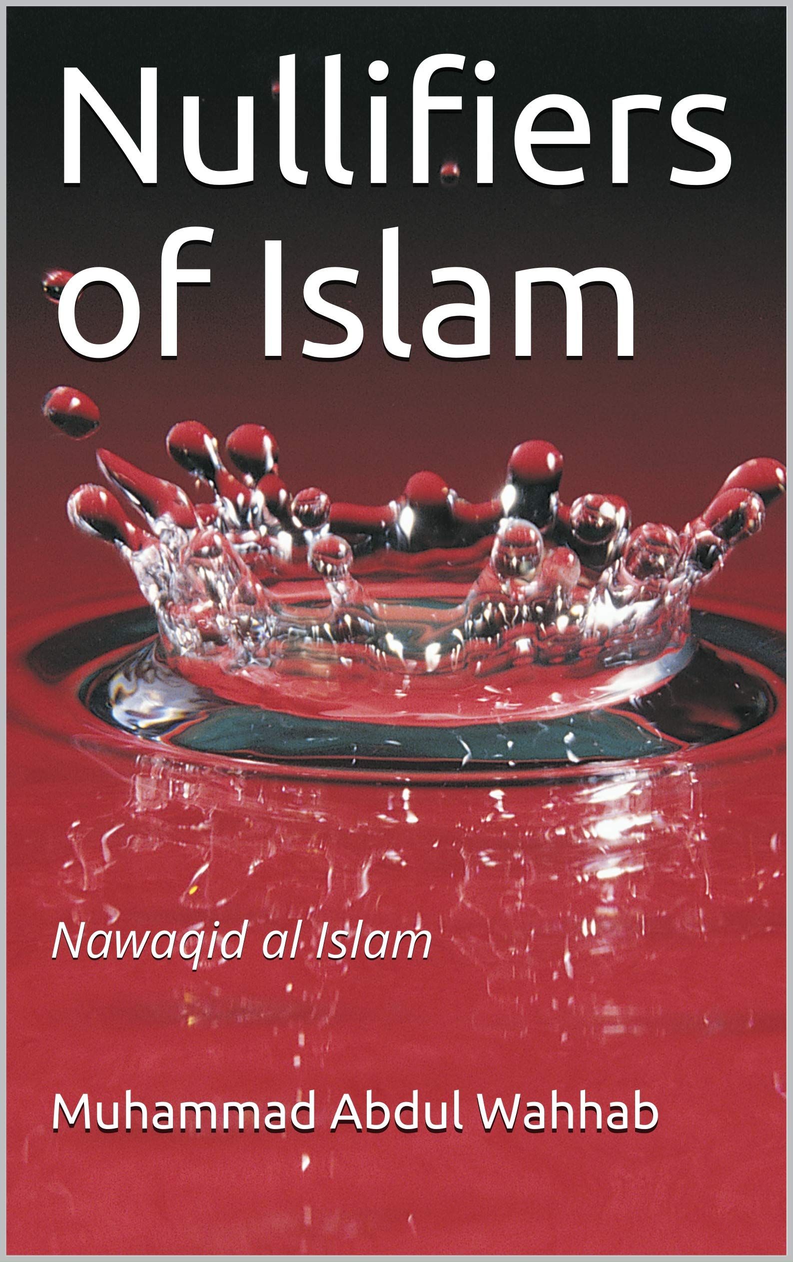Nullifiers of Islam: Nawaqid al Islam (Kindle Edition)