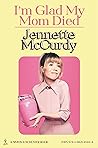 I'm Glad My Mom Died by Jennette McCurdy