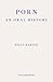 Porn: An Oral History