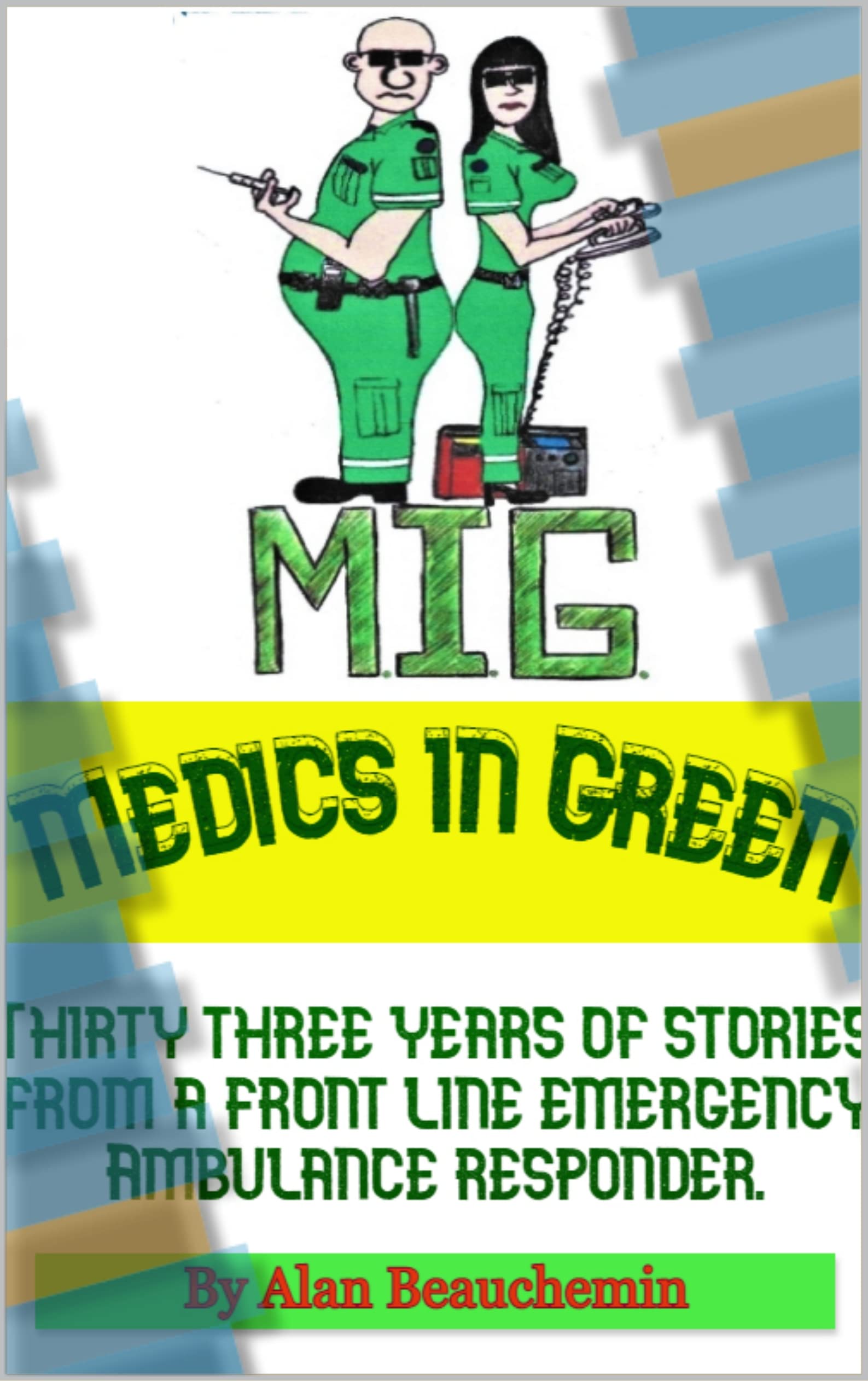 Medics in Green: Thirty Three Years of Stories From a Front Line Emergency Ambulance Responder (Kindle Edition)