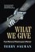 What We Give by Terry Salman