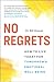 No Regrets: How to Live Today for Tomorrow’s Emotional Well-Being (The Break Through Series)