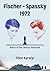 Fischer – Spassky 1972 by Tibor Karolyi