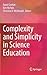 Complexity and Simplicity in Science Education by David Geelan