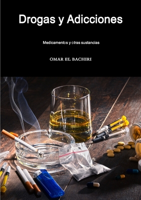 Drogas y Adicciones, medicamentos y otras sustancias (Spanish Edition)