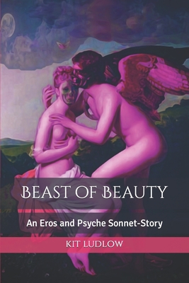 Beast of Beauty: An Eros and Psyche Sonnet-Story (Color Print Editions)
