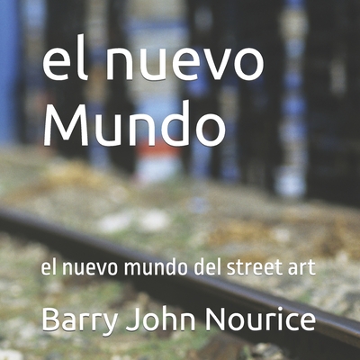 el nuevo Mundo: el nuevo mundo del street art (The new world of street art/Il nuovo mondo dello street art) (Spanish Edition)