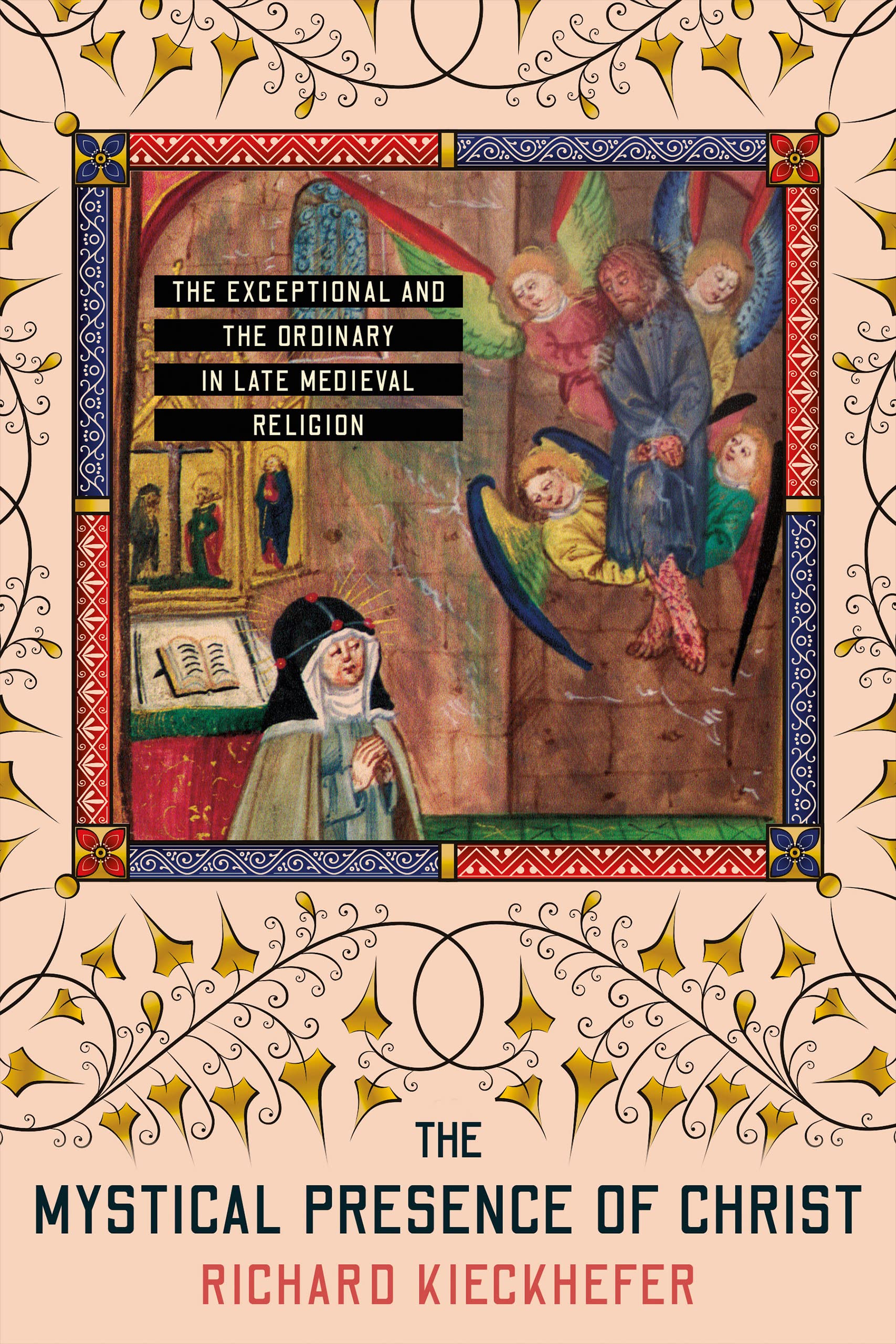 The Mystical Presence of Christ: The Exceptional and the Ordinary in Late Medieval Religion (Medieval Societies, Religions, and Cultures)