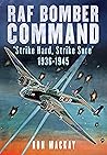 RAF Bomber Command: 'Strike Hard, Strike Sure' 1936-1945