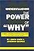 UNDERSTANDING THE POWER OF WHY: “A MIND-OPENING POSITIVE ANALYSIS TO GETTING THINGS DONE”