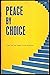 Peace by Choice: Based on t...