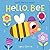 Hello, Bee: Touch, Feel and Reveal